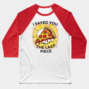 The last slice Baseball T-Shirt